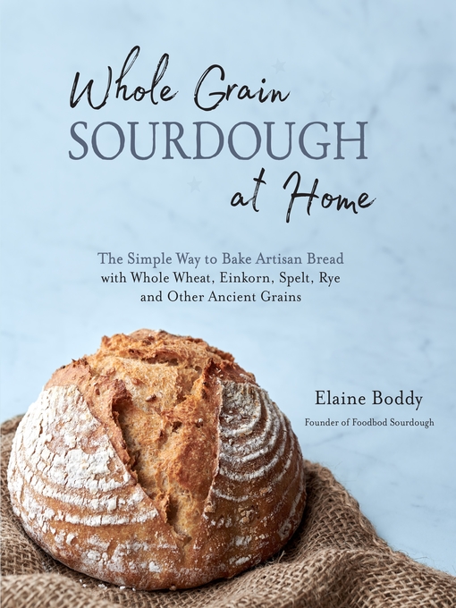 Title details for Whole Grain Sourdough at Home by Elaine Boddy - Wait list